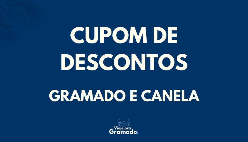 Cupom de Descontos Gramado e Canela